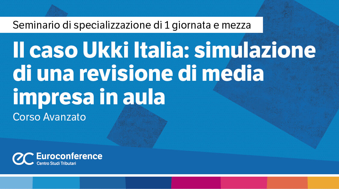 Immagine Il caso UKKI Italia: simulazione di una revisione di media impresa in aula - Corso avanzato | Euroconference